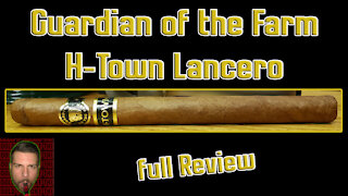 Guardian of the Farm H-Town Lancero (Full Review) - Should I Smoke This