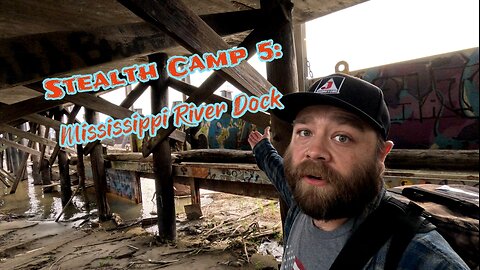 Stealth Camp #5: Mississippi River Dock