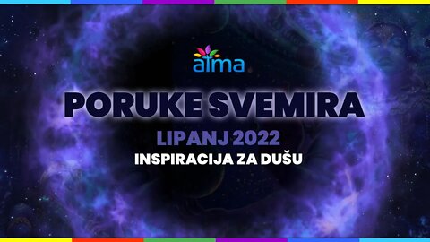 "PORUKE SVEMIRA" NA JEDNOM MJESTU - LIPANJ 2022 - INSPIRACIJA ZA DUŠU / ATMA
