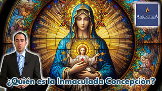 ¿Quién es la Inmaculada Concepción? - Apologética, razones de nuestra esperanza