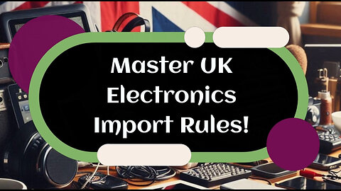 Navigating Customs: Essential Requirements for Importing Electronics from the UK