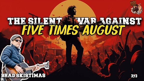 #373: The Silent War Against Five Times August | Brad Skistimas