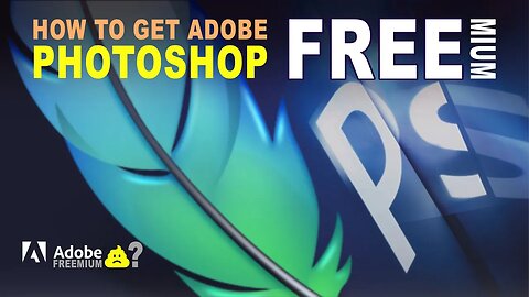 How To Get Adobe Photoshop For FREE Adobe PS Freemium Model