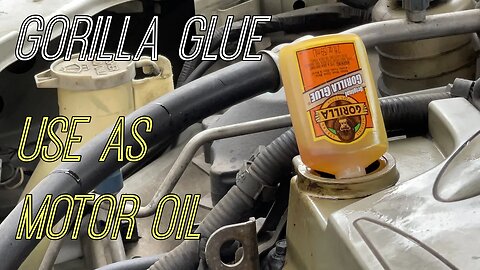 Using Gorilla Glue as Engine Oil