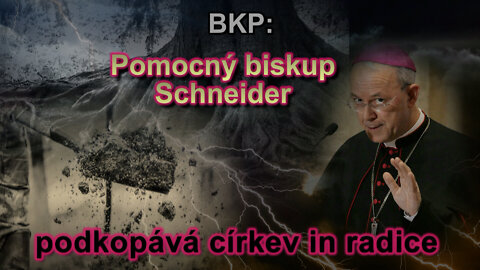 BKP: Pomocný biskup Schneider podkopává církev in radice