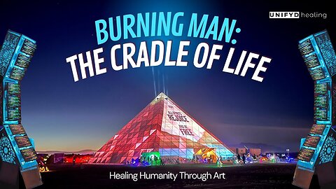 UNIFYD HEALING | Burning Man : THE CRADLE OF LIFE | Documentary