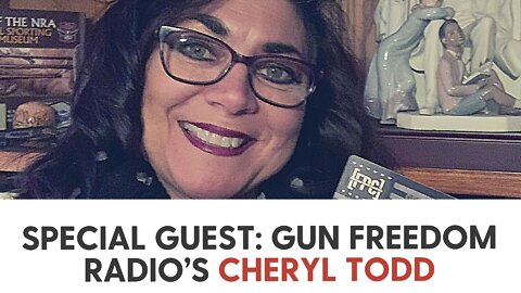 Special Guest: Gun Freedom Radio’s Cheryl Todd