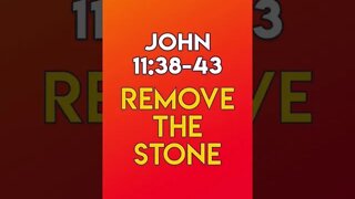 Remove The Stone - John 11:38-43