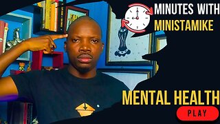 MENTAL HEALTH - Minutes With MinistaMike, FREE COACHING