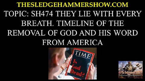 THE SLEDGEHAMMER SHOW SH474 TIMELINE OF THE REMOVAL OF GOD AND HIS WORD FROM AMERICA