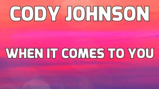 🎵 CODY JOHNSON - WHEN IT COMES TO YOU (LYRICS)