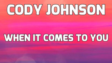 🎵 CODY JOHNSON - WHEN IT COMES TO YOU (LYRICS)