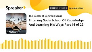 Entering God’s School Of Knowledge And Learning His Ways Part 16 of 22