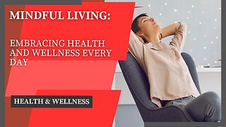 Mindful Living: Embracing Health and Wellness Every Day