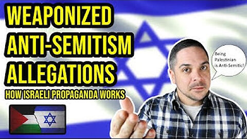 Weaponized Anti-Semitism Allegations: How Israel & Zionists Plays the Victim, Inverts Reality & Stifles Dissent