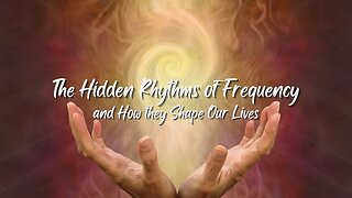 Hidden Knowledge on the Rhythms of Frequency and How They Shape Our World