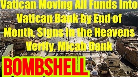 Bombshell! Vatican Moving All Funds into Vatican Bank by End of Month, Signs Great Reset on Horizon, Micah Dank