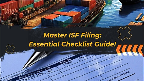 Mastering ISF Filing: 6 Essential Steps for Success in Customs Brokerage