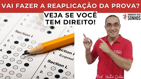 VAI FAZER A REAPLICAÇÃO DA PROVA? VEJA SE VOCÊ TEM DIREITO!