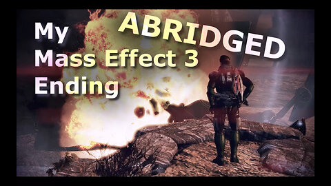 My ABRIDGED Mass Effect 3 Ending