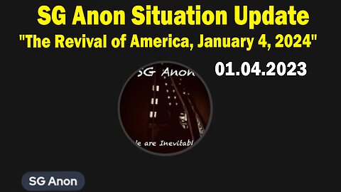 SG Anon Situation Update Jan 4: "The Revival of America, January 4, 2024"