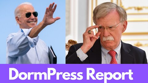 Biden Vs. Bolton...DormPress Report!
