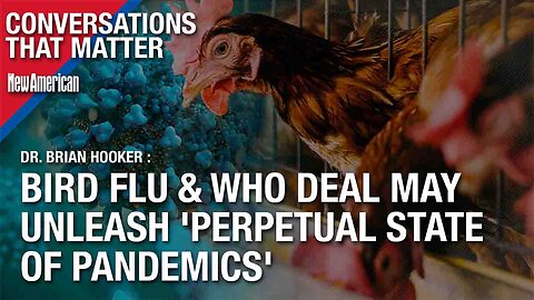 CTM | Bird Flu & WHO Deal May Unleash 'Perpetual State of Pandemics': Dr. Brian Hooker