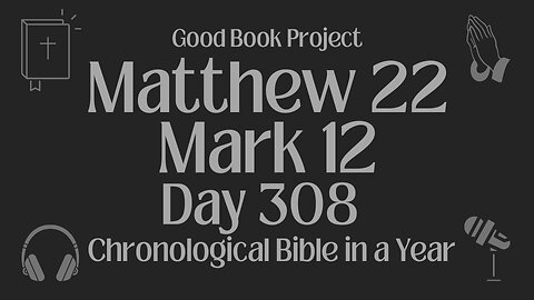 Chronological Bible in a Year 2023 - November 4, Day 308 - Matthew 22, Mark 12