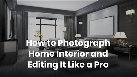 How to Photograph Home Interior and Editing It Like a Pro