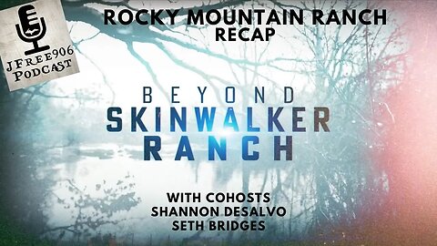 JFree906 Podcast - LIVE - Beyond Skinwalker Ranch "Rocky Mountain Ranch" Recap