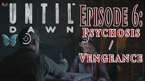 Episode 6: Psychosis / Vengeance | Until Dawn 2015 Episode 6 Gameplay | Until Down Full Gameplay