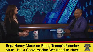 Rep. Nancy Mace on Being Trump's Running Mate: 'It's a Conversation We Need to Have'