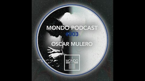 Oscar Mulero @ Mondo Podcast #003