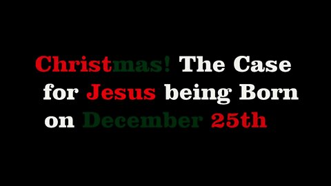 Christmas! The Case for Jesus being Born on December 25th