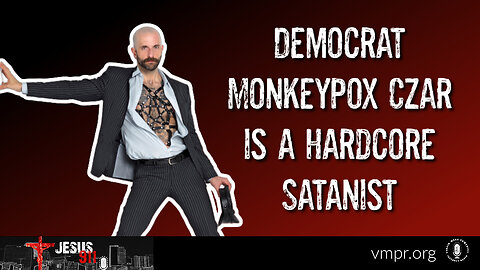 17 Nov 23, Jesus 911: Democrat Monkey Pox Czar Is a Hardcore Satanist