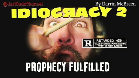 IDIOCRACY 2: Prophecy Fulfilled Darrin McBreen The disturbingly hilarious film has become a reality