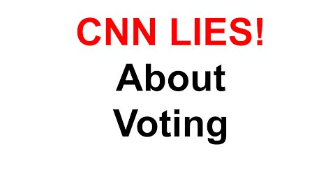CNN Lies About Voting!