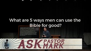 What are 5 ways men can use the Bible for good?