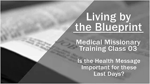 2014 Medical Missionary Training Class 03: Is the Health Message Important for These Last Days?