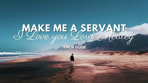 Make Me a Servant - I Love you Lord Medley (SATB Guide - Tenor)