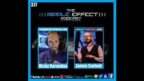 The Ripple Effect Podcast #377 (James Corbett | Technology & Humanity)