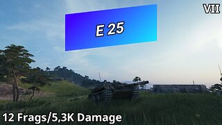 E 25 (12 Frags/5,3K Damage) | World of Tanks