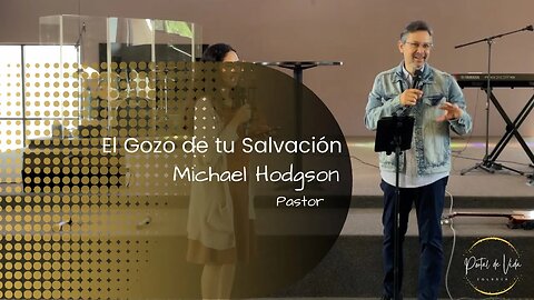 Pastor Michael Hodgson: El Gozo de Tu Salvación (English-Español)