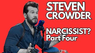 Steven Crowder : Narcissist? Part 4