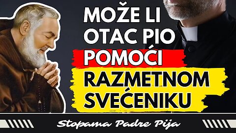 Može li otac Pio pomoći razmetnom svećeniku?