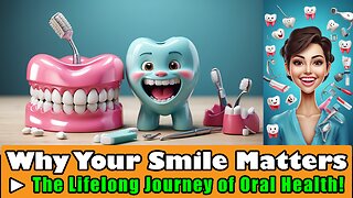 The Lifelong Journey of Oral Health - Why Your Smile Matters