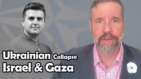 Ukrainian Collapse to Come as the War Goes On - Israel, Gaza and West Bank | Matthew Hoh