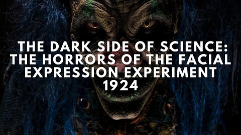 The Dark Side of Science: The Horrors of the Facial Expression Experiment 1924 (Short Documentary)
