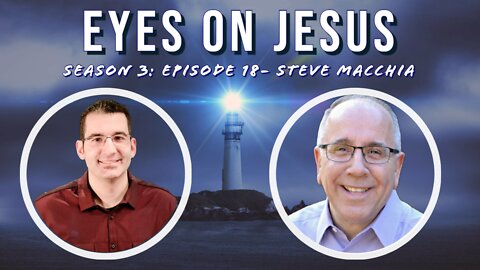 Eyes on Jesus Podcast S3E18: Steve Macchia