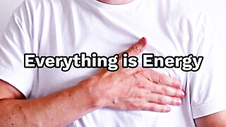 Everything is Energy